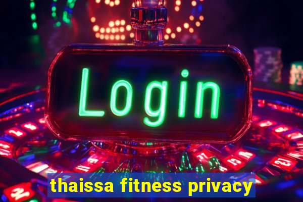 thaissa fitness privacy